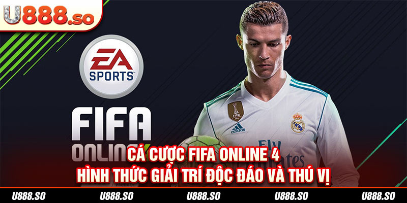 Cá Cược FIFA Online 4 - Hình Thức Giải Trí Độc Đáo Và Thú Vị