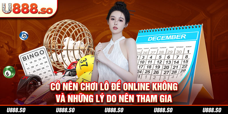 Có nên chơi lô đề online không