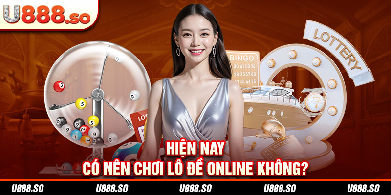 Hiện nay có nên chơi lô đề online không?