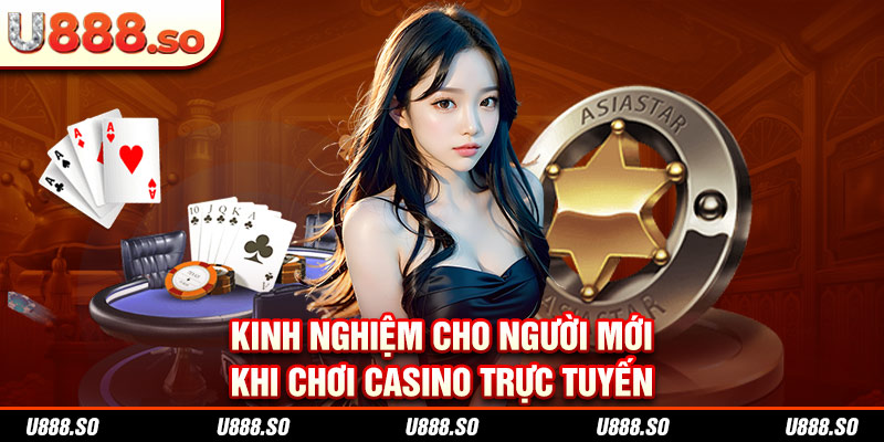 Kinh nghiệm cho người mới khi chơi casino trực tuyến