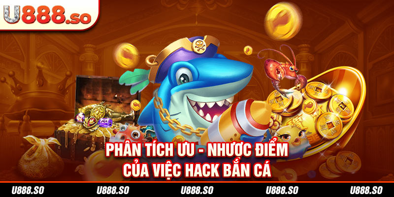 Điểm mạnh và yếu của hack bắn cá