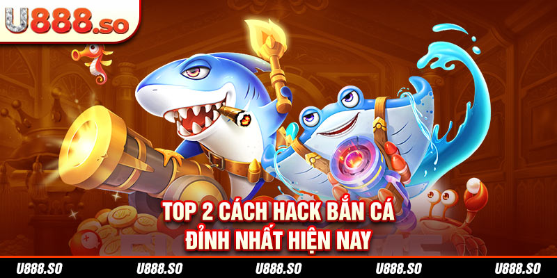 Những cách hack bắn cá hiệu quả nhất hiện tại